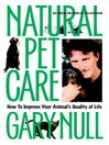 Natural Pet Care (eBook): How to Improve Your Animal's Quality of Life